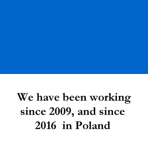 We have been working since 2009, and since 2016 in Poland